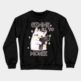 Gun Cat Gimme All Yo Money Crewneck Sweatshirt
